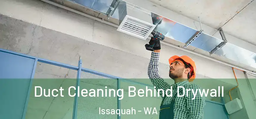  Duct Cleaning Behind Drywall Issaquah - WA