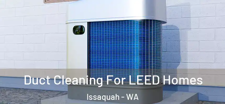  Duct Cleaning For LEED Homes Issaquah - WA