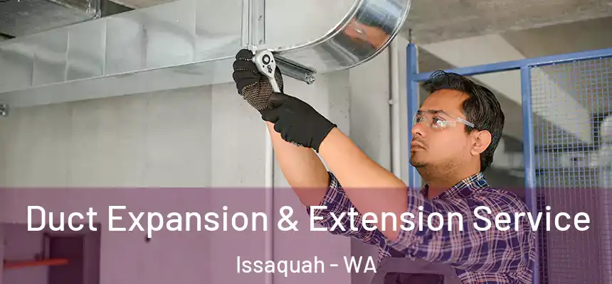  Duct Expansion & Extension Service Issaquah - WA