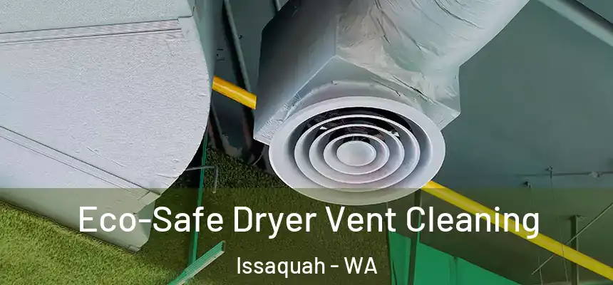  Eco-Safe Dryer Vent Cleaning Issaquah - WA