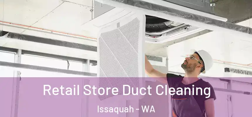 Retail Store Duct Cleaning Issaquah - WA